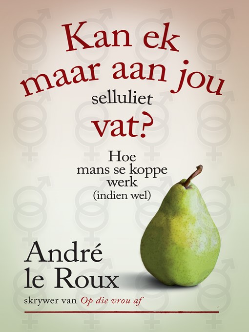 Title details for Kan ek maar aan jou selluliet vat? by André Le Roux - Wait list